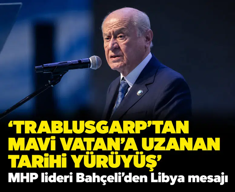 'Trablusgarp'tan Mavi Vatan'a uzanan tarihi yürüyüş': MHP lideri Bahçeli’den Libya mesajı