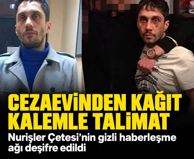 Cezaevinden kağıt kalemle talimat: Nurişler Çetesi’nin gizli haberleşme ağı deşifre edildi