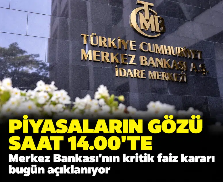 Merkez Bankasının kritik faiz kararı bugün açıklanıyor: Piyasaların gözü saat 14.00'te