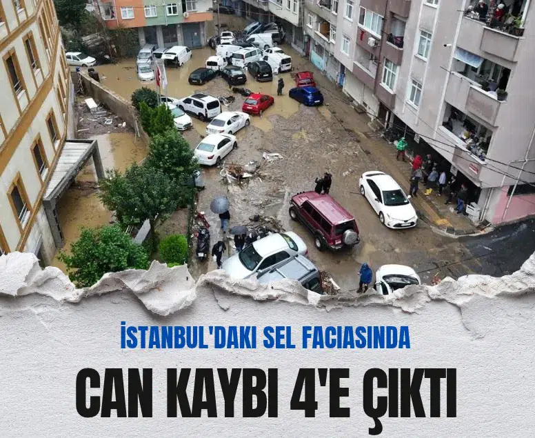 İstanbul'daki sel felaketinde can kaybı 4'e yükseldi