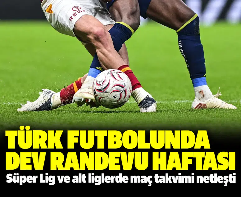 Türk futbolunda dev randevu haftası: Süper Lig ve Alt Liglerde maç takvimi netleşti