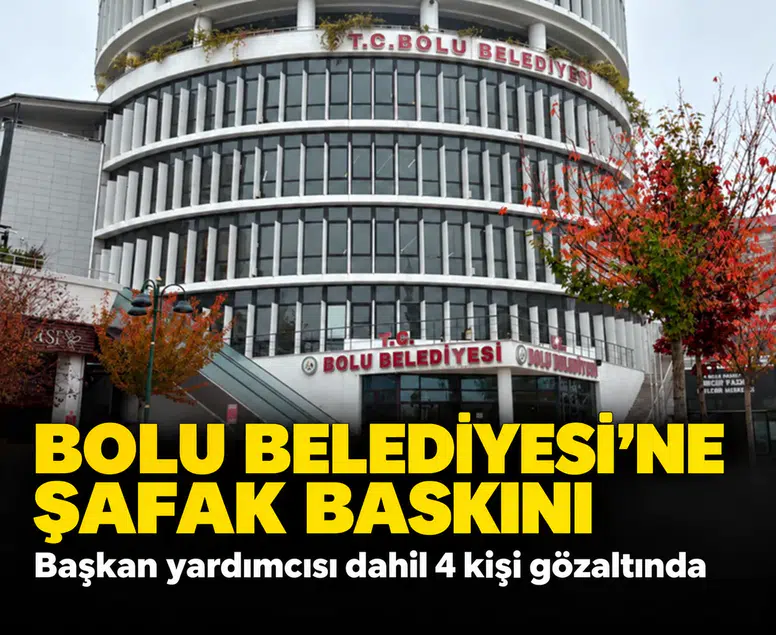 Bolu Belediyesi'ne şafak baskını: Başkan yardımcısı dahil 4 kişi gözaltında