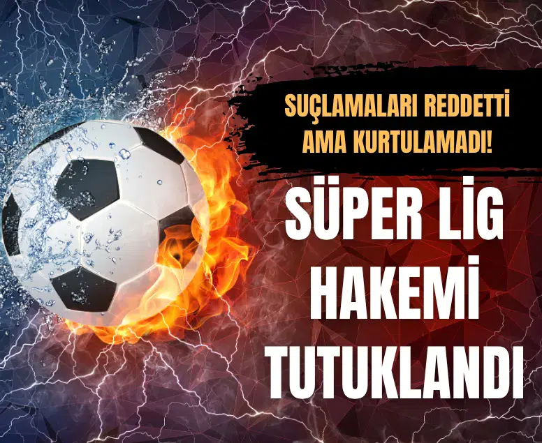 Süper Lig hakemi Yasin Kol ve Göktuğ Hazar Erel tutuklandı