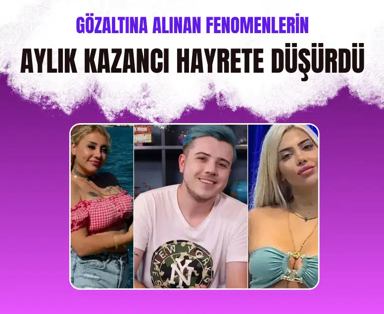Fenomenlerin ifadeleri ortaya çıktı: Aylık kazançları 200 ile 500 bin TL arasında