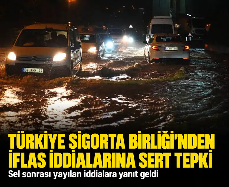 Türkiye Sigorta Birliği'nden sel sonrası yayılan iflas iddialarına sert tepki
