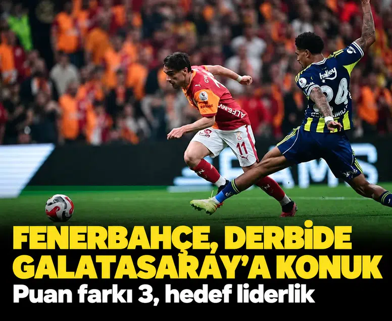 Fenerbahçe, derbide Galatasaray'a konuk: Puan farkı 3, hedef liderlik