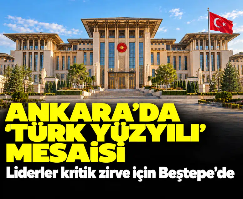 Ankara'da 'Türk Yüzyılı' mesaisi: liderler kritik zirve için Beştepe'de