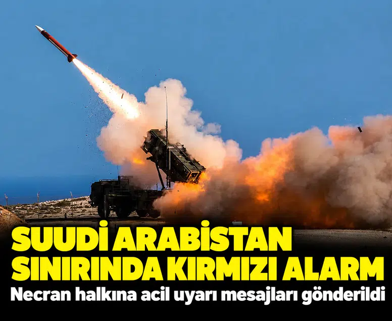 Suudi Arabistan sınırında kırmızı alarm: Necran halkına acil uyarı mesajları gönderildi