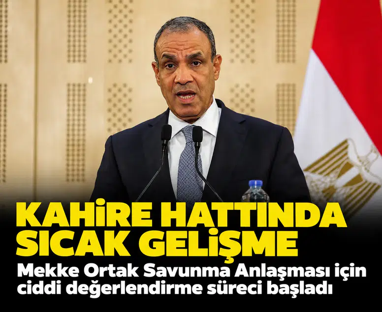 Kahire hattında sıcak gelişme: Mekke Ortak Savunma Anlaşması için ciddi değerlendirme süreci başladı