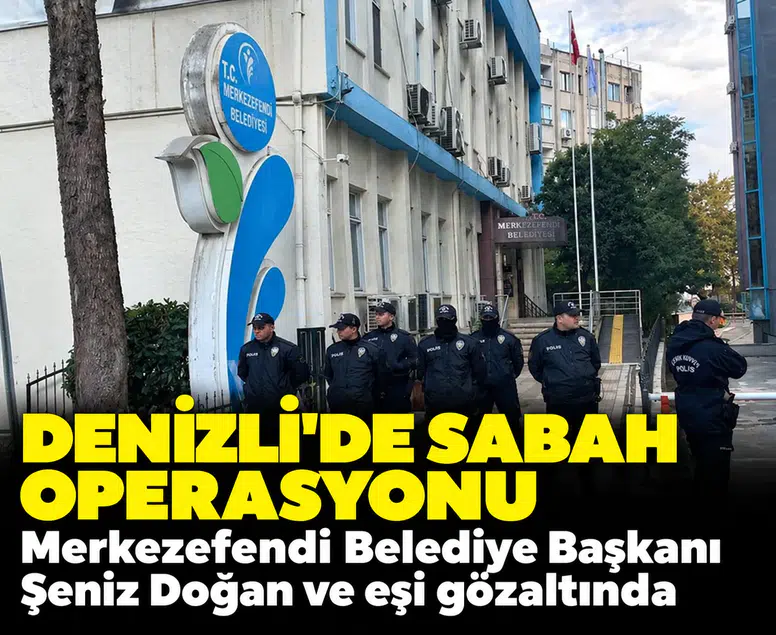Denizli'de sabah operasyonu: Merkezefendi Belediye Başkanı Şeniz Doğan ve eşi gözaltında