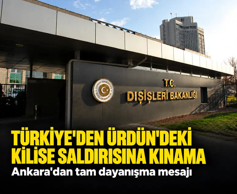 Türkiye'den Ürdün'deki kilise saldırısına sert kınama: Ankara'dan tam dayanışma mesajı
