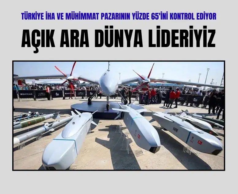 Türkiye İHA ve mühimmat pazarının yüzde 65'ini kontrol ediyor