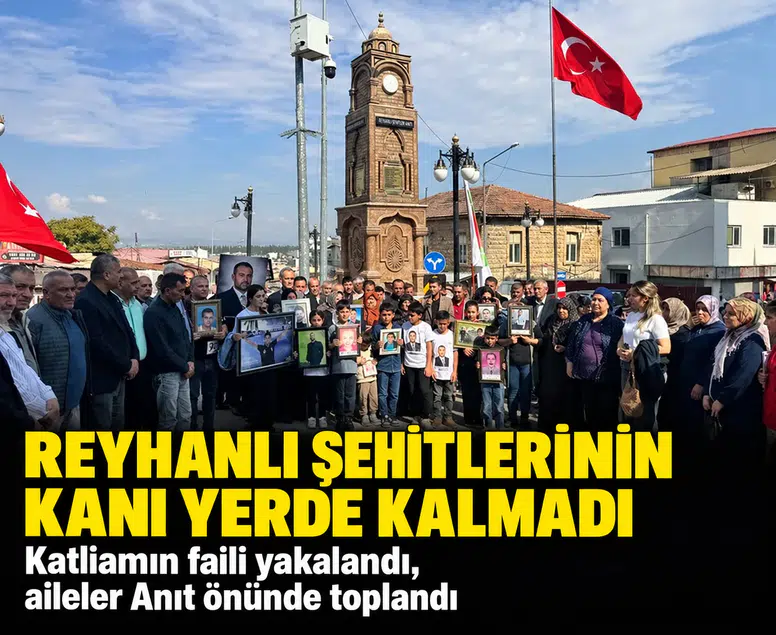 Reyhanlı şehitlerinin kanı yerde kalmadı: Katliamın faili yakalandı, aileler Anıt önünde toplandı