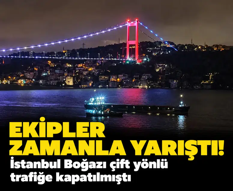 İstanbul Boğazı'nda gemi arızası sonrası seferler yeniden başladı