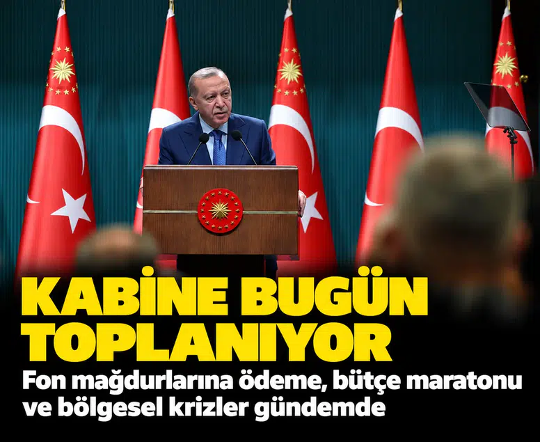 Kabine bugün toplanıyor: Fon mağdurlarına ödeme, bütçe maratonu ve bölgesel krizler gündemde