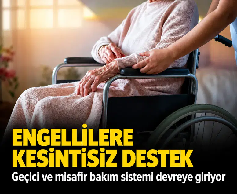 Engellilere kesintisiz destek: Geçici ve misafir bakım sistemi devreye giriyor