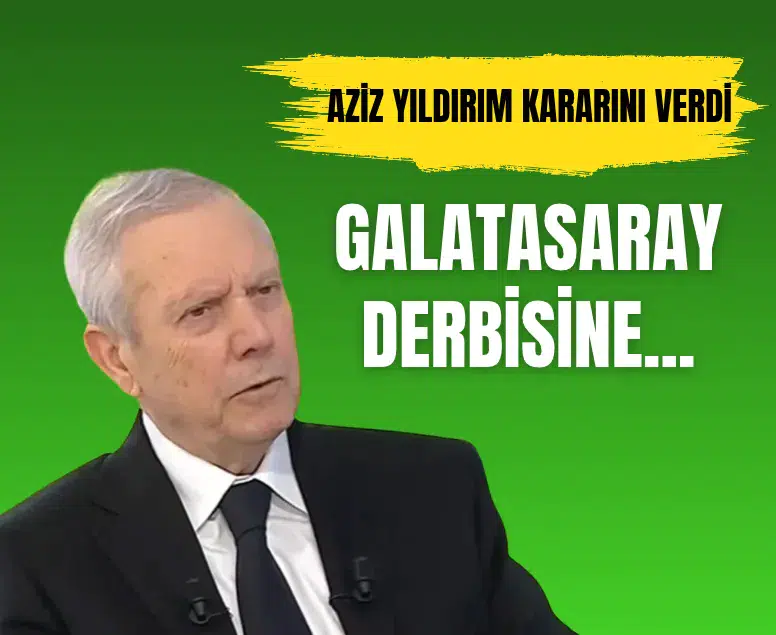 Fenerbahçe Başkanı Aziz Yıldırım Galatasaray derbisine gitmeme kararı aldı