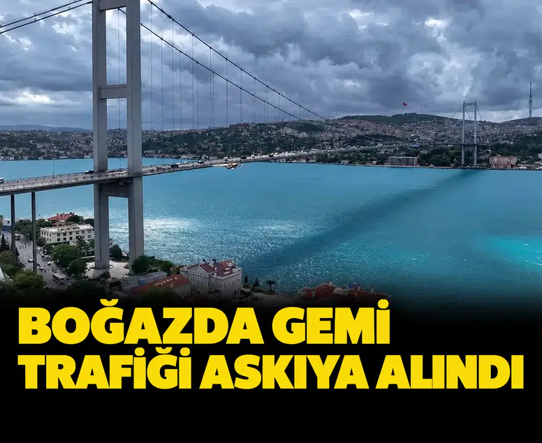 Boğazda gemi trafiği askıya alındı