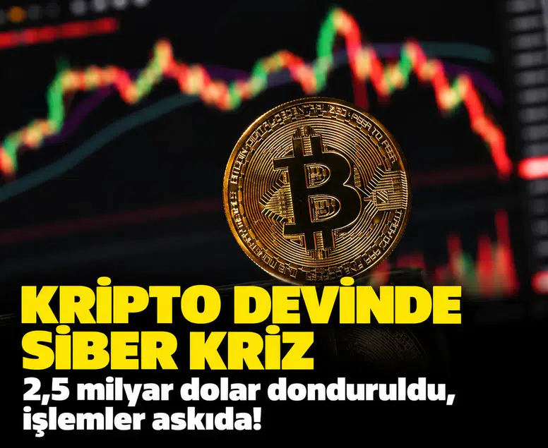Kripto devinde siber kriz: 2,5 milyar dolar donduruldu, işlemler askıda!