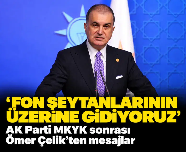 AK Parti MKYK sonrası Ömer Çelik'ten mesajlar: 'Fon şeytanlarının üzerine gidiyoruz'