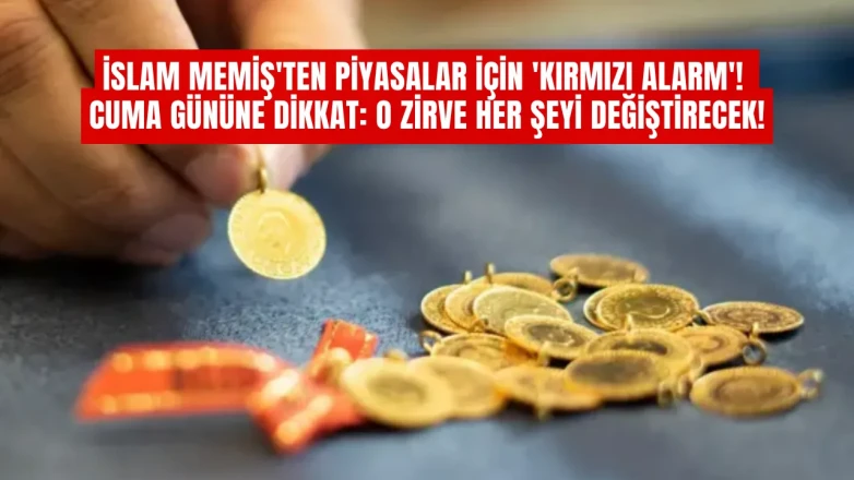 İslam Memiş'ten Piyasalar İçin 'Kırmızı Alarm'! Cuma Gününe Dikkat: O Zirve Her Şeyi Değiştirecek!
