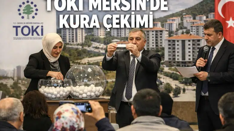TOKİ Mersin kura çekimi ne zaman, hangi ilçede kaç konut? Ev hayali kuranlar için kritik gün yaklaşıyor