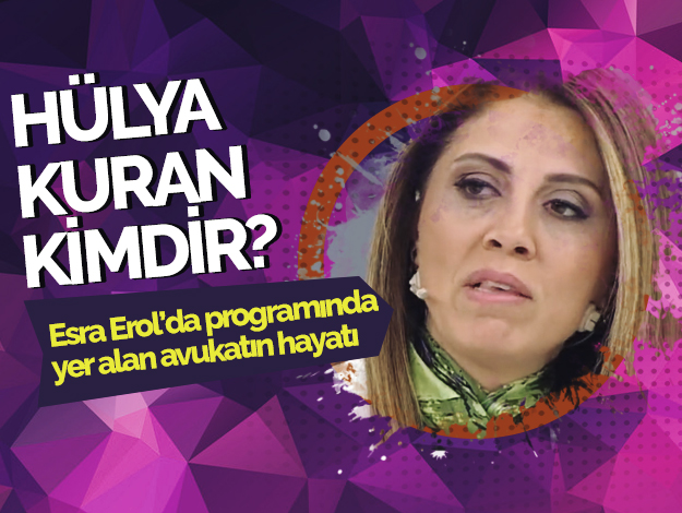 avukat hülya kuran kimdir esra erol