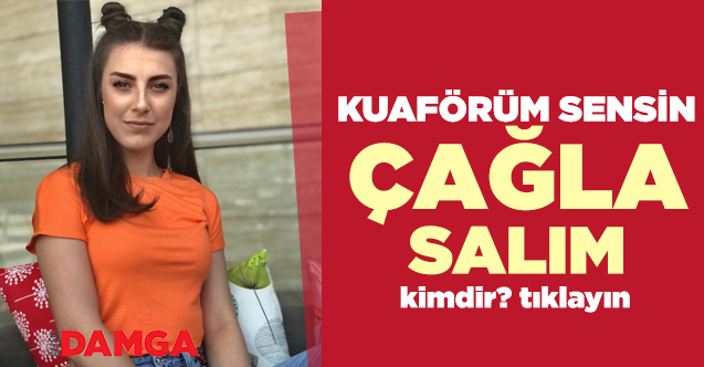 Kuaförüm Sensin Çağla Cumatesim kimdir? Kaç yaşında, nereli ve Instagram hesabı