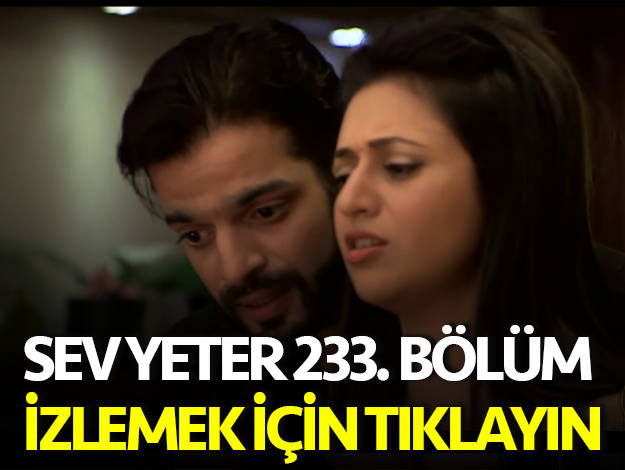 SEV YETER İZLE 234. BÖLÜM
