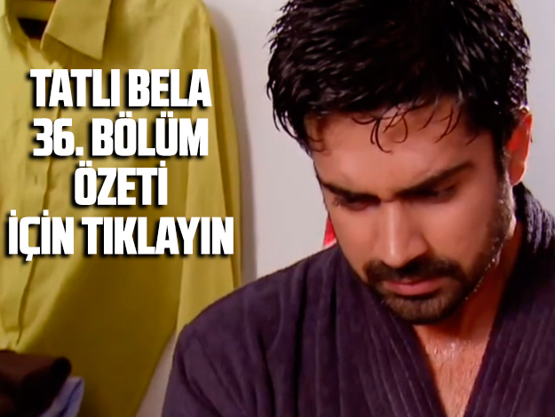 tatlı bela 62. bölüm özet