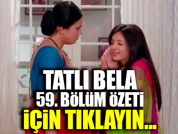 TATLI BELA 62. bölüm ÖZET