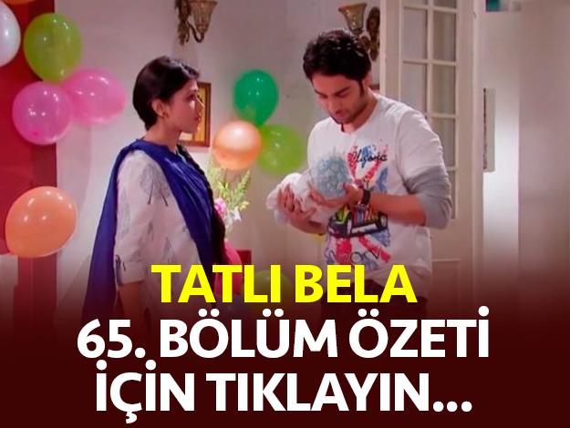 tatlı bela 65. bölüm özeti