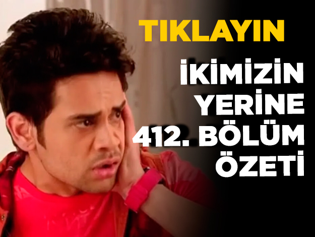 İkimizin Yerine 424. bölüm özeti