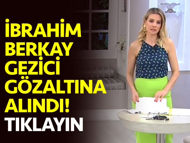 esra erol ibrahim berkay gezici fuhuş gözaltı