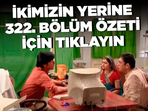 ikimizin yerine 338. bölüm özeti