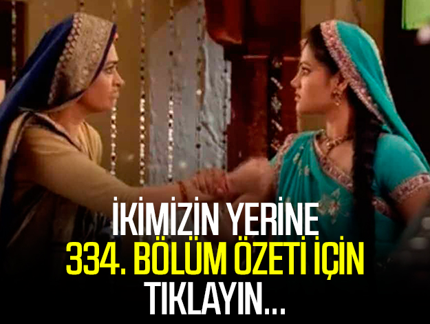 ikimizin yerine 338. bölüm özeti ve fragmanı
