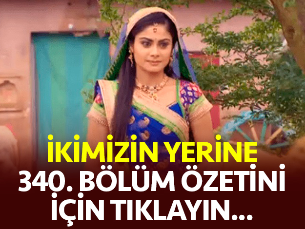 ikimizin yerine 344. bölüm özeti
