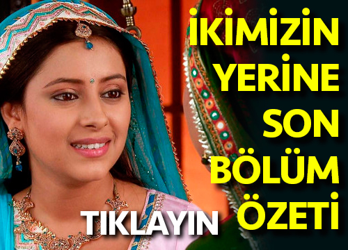 ikimizin yerine özet