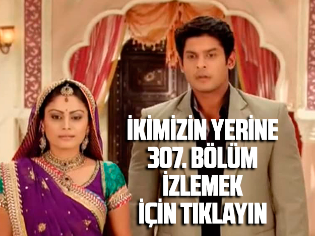 İKİMİZİN YERİNE 308. BÖLÜM İZLE