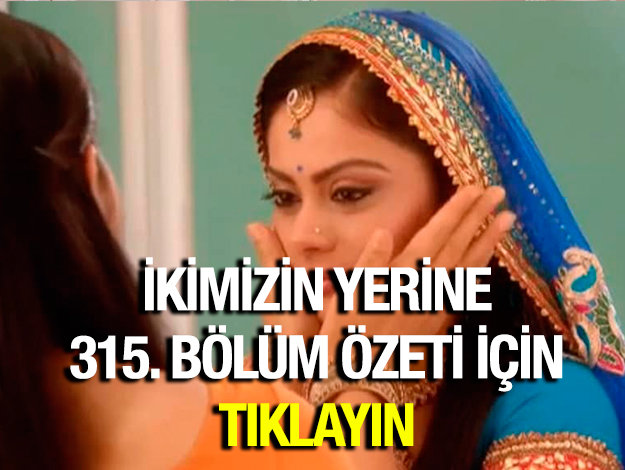 ikimizin yerine 338. bölüm özeti