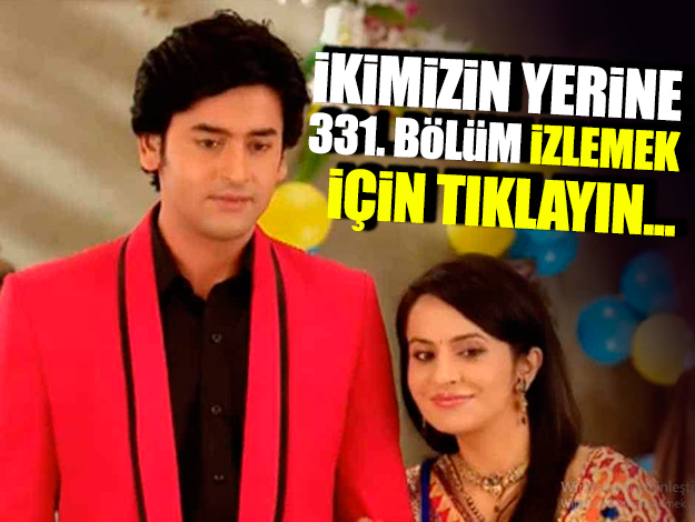 ikimizin yerine 338. bölüm izle