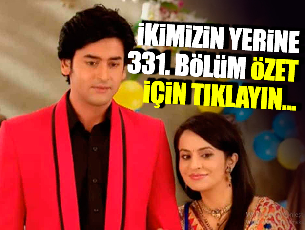 ikimizin yerine 338. bölüm özet