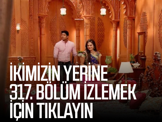 ikimizin yerine 338. bölüm izle