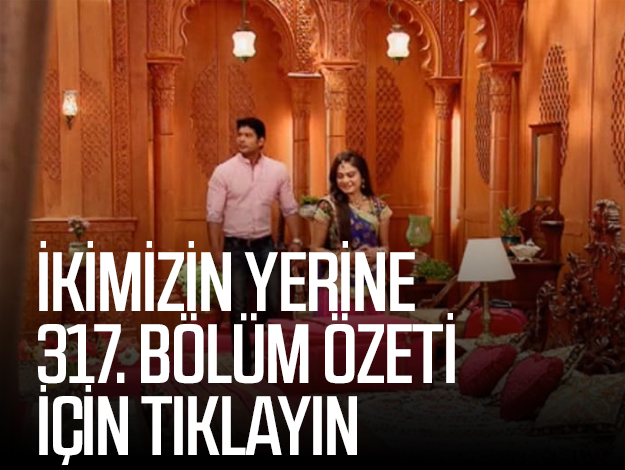 ikimiizn yerine 338. bölüm özeti