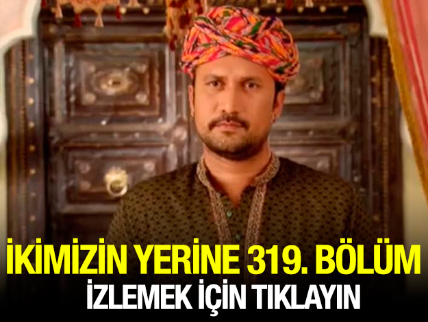 ikimizin yerine 338. bölüm izle
