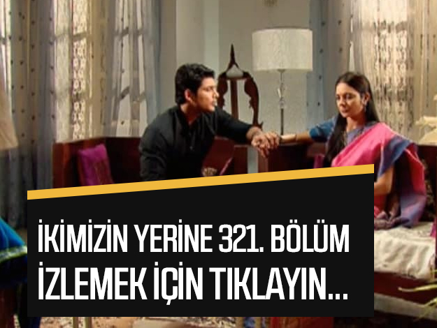 ikimizin yerine 338. bölüm izle