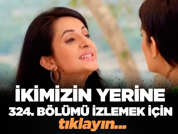 ikimizin yerine 335. bölüm izle