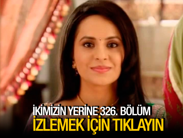 ikimizin yerine 338. bölüm izle