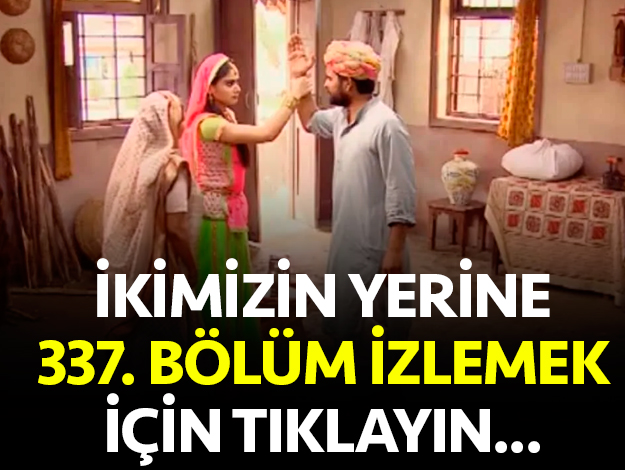 ikimizin yerine 338. bölüm izle