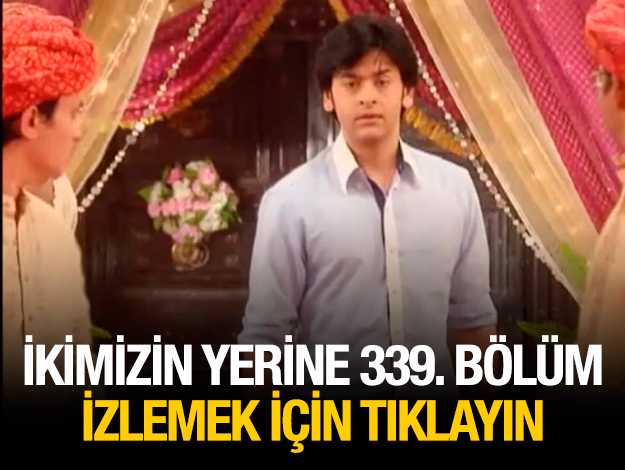 ikimizin yerine 344. bölüm izle
